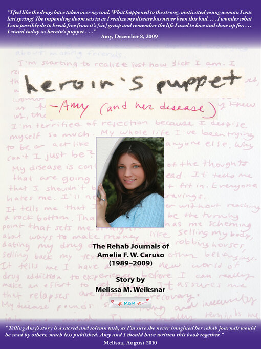 Title details for Heroin's Puppet -Amy (and her disease): the Rehab Journals of Amelia F. W. Caruso (1989--2009) by Melissa M. Weiksnar - Available